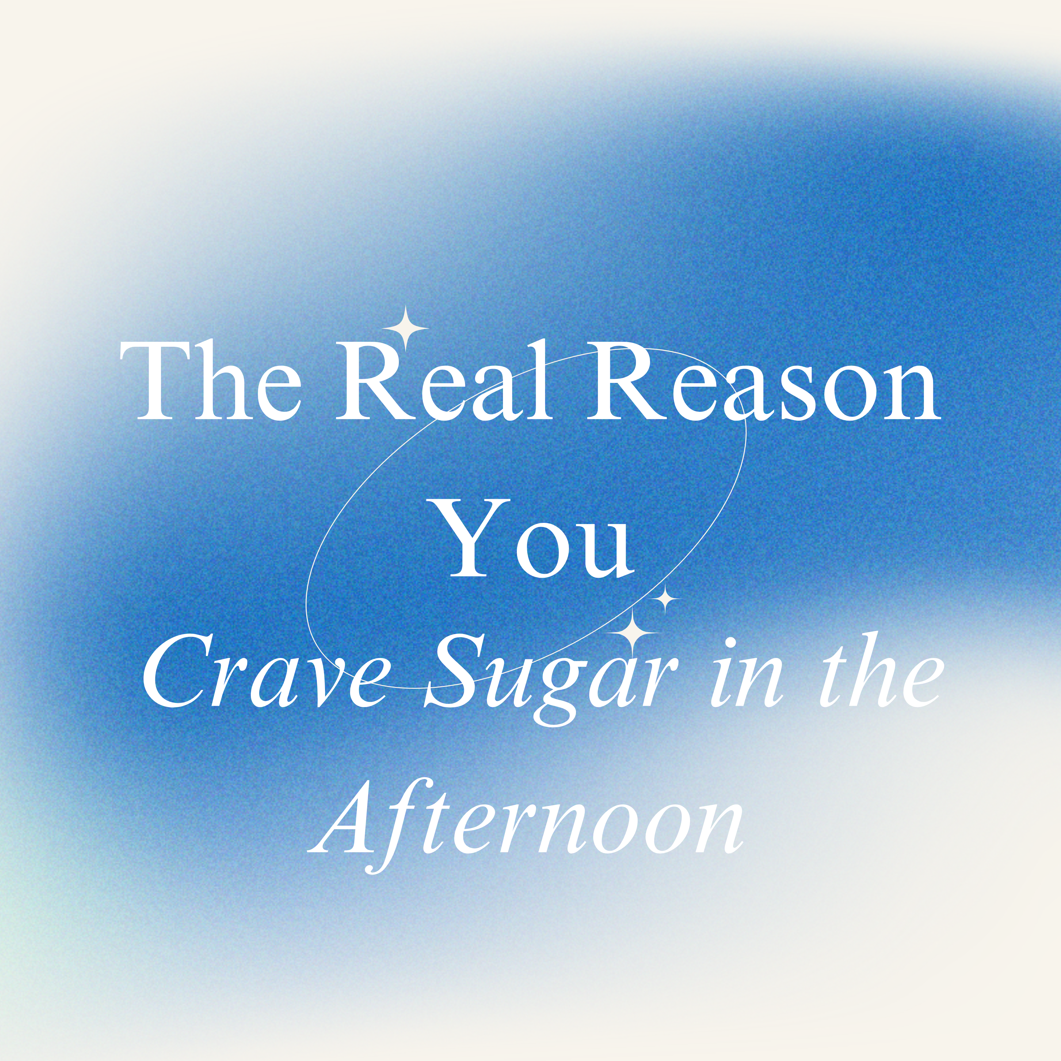 🌿 The Real Reason You Crave Sugar in the Afternoon